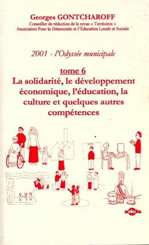 2001, l'odyssée municipale Tome VI : La solidarité, le développement économiqu,e l'éducation, la culture et quelques autres compétences - Georges
