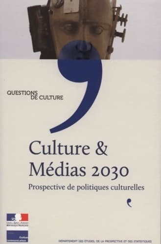 Culture & médias 2030 - prospective de politiques culturelles - Philippe Chantepie
